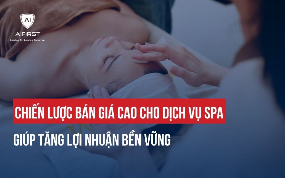 CHIẾN LƯỢC BÁN GIÁ CAO CHO DỊCH VỤ SPA GIÚP TĂNG LỢI NHUẬN BỀN VỮNG